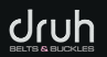 Druh belts and buckles